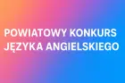 Baner konkursu Powiatowego Języka Angielskiego